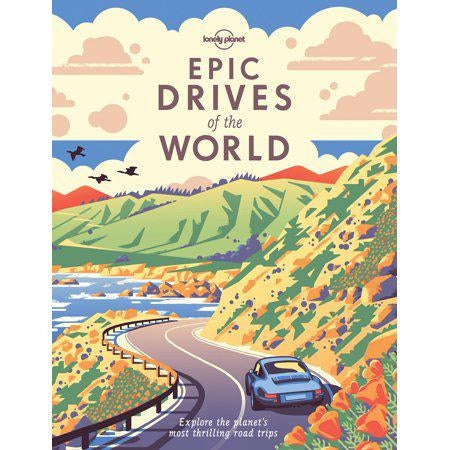 Lonely Planet Epic Drives of the World by Lonely Planet