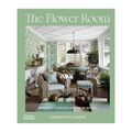 The Flower Room: Botanical Interiors for Contemporary homes /anglais