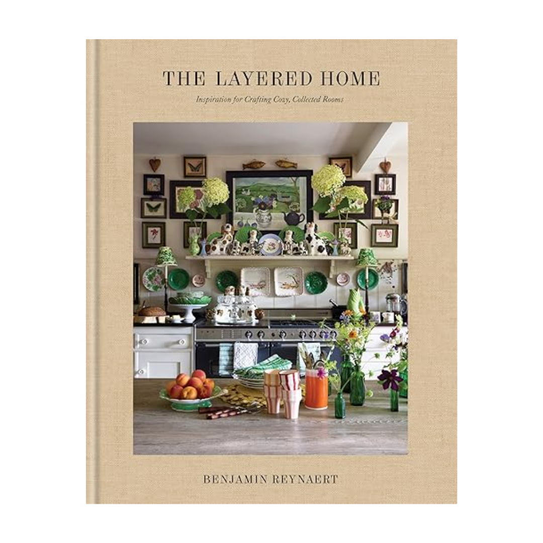 The Layered Home: Inspiration for Creating Cozy, Collected Rooms