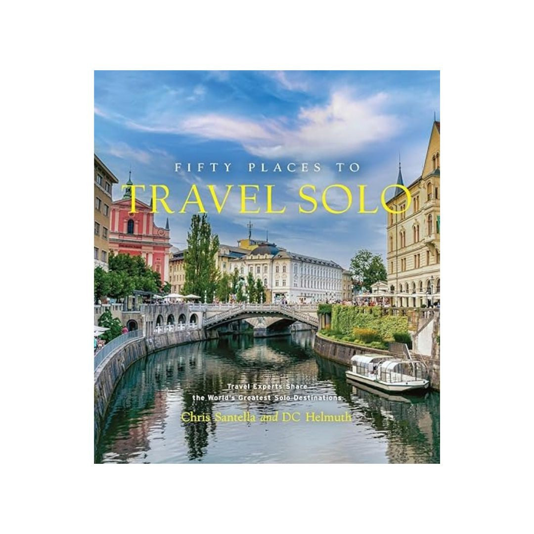 Fifty Places to Travel Solo by Chris Santella & DC Helmuth (Hardcover)
